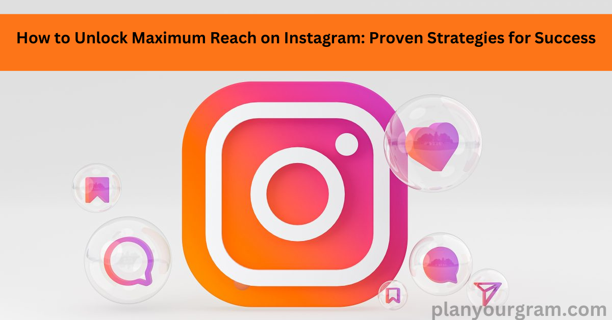 Unlock maximum Reach On Instagram