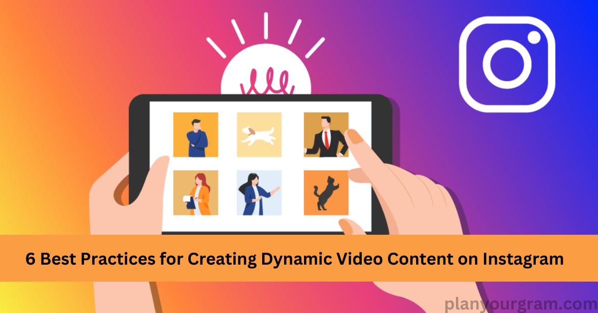 6 Best Practices for Creating Dynamic Video Content on Instagram