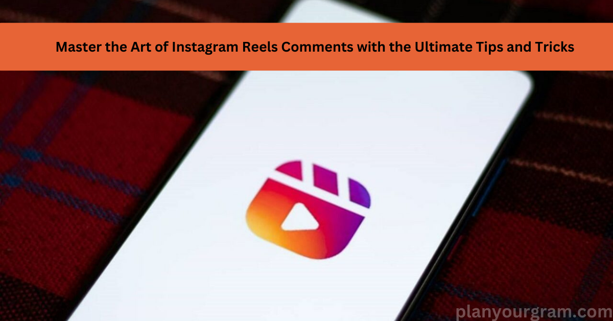 Ultimate Guide To Instagram Reels