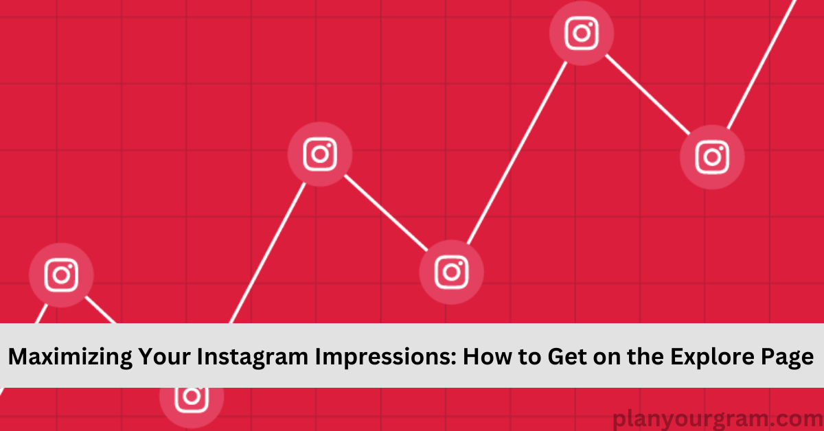 Maximizing Your Instagram Impressions How to Get on the Explore Page