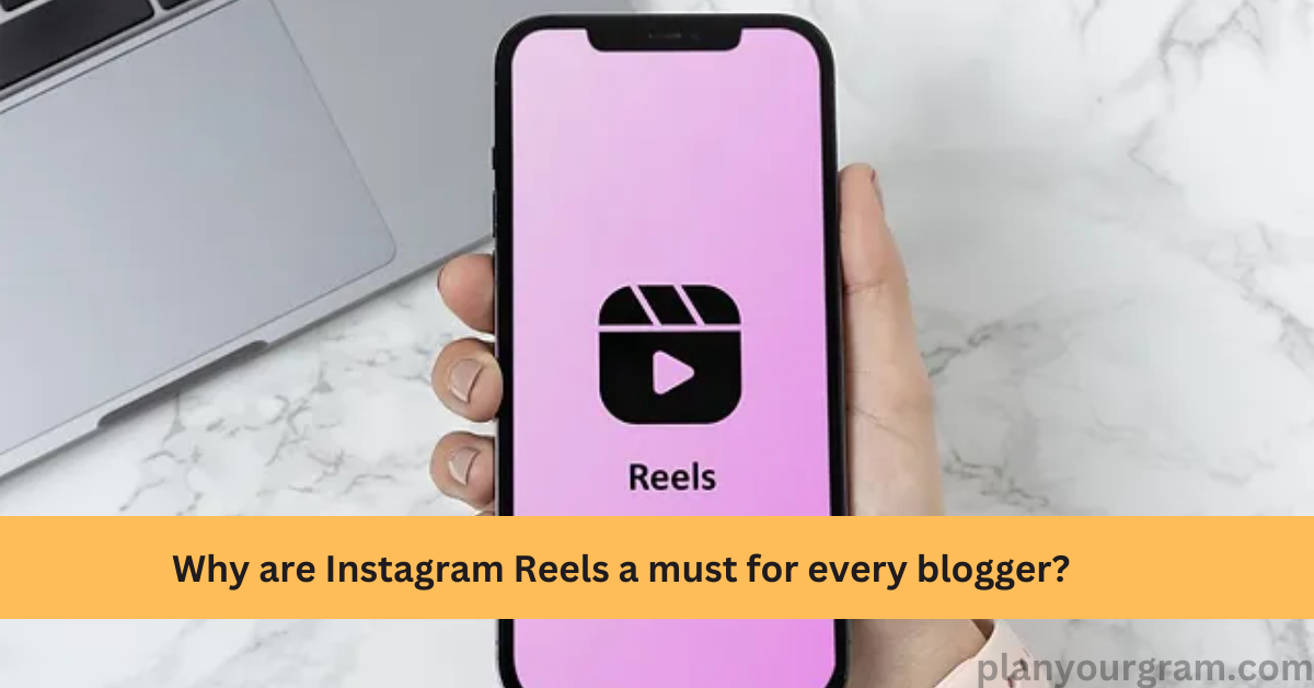Why are Instagram Reels a must for every blogger